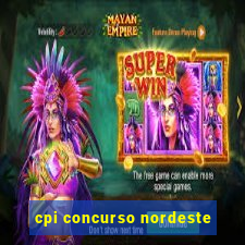 cpi concurso nordeste